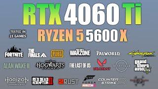 RTX 4060 Ti + Ryzen 5 5600X : Test in 23 Games - RTX 4060 TI Gaming