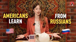 WHAT CAN AMERICANS LEARN FROM RUSSIANS? 