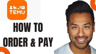 How to Order and Pay on Temu (Full Guide)