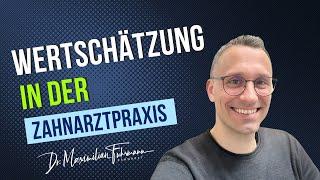 Wertschätzung in der Zahnarztpraxis  | Zahnarzt Dr. Maximilian Fuhrmann