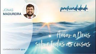 Amar a Deus sobre todas as coisas | Jonas Madureira | INPACTO 2019