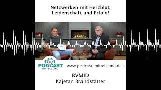 Kajetan Brandstätter: Netzwerken mit Herzblut, Leidenschaft und Erfolg - Podcast Mittelstand