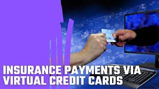 Insurance Payments Via Virtual Credit Cards