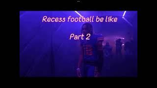 Recess football be like Part 2