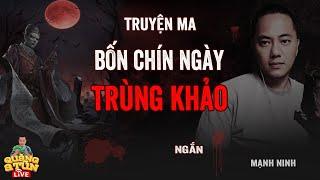 TRÙNG KHẢO BẮT NGƯỜI BỐN MƯƠI CHÍN NGÀY | truyện ma Quàng A Tũn Live