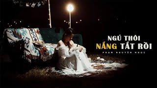 NGỦ THÔI, NẮNG TẮT RỒI / Phạm Nguyên Ngọc (MV)