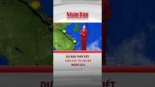 Dự báo thời tiết khu vực Trung Bộ hôm nay ngày 22/5 | Đảng với Dân