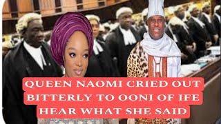 QUEEN NAOMI CRIED OUT BITTERLY TO OONI OF IFE HEAR WHAT SHE SAID