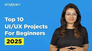 Top 10 UI/UX Projects For Beginners 2025 | UI/UX Design Project Ideas | UI/UX Tutorial | Simplilearn