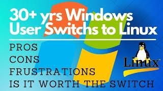 30+ yrs Window user Switched to Linux Pros/Cons