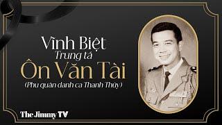 Tưởng Nhớ Trung Tá Ôn Văn Tài (Phu Quân Danh Ca Thanh Thúy) | Jimmy TV