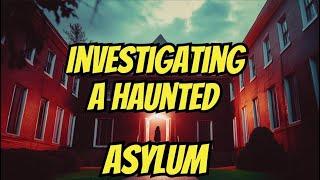 The Haunting At The Asylum - The UNBELIEVABLE Investigation