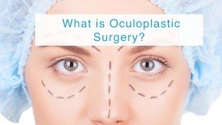 What is Oculoplastic Surgery?