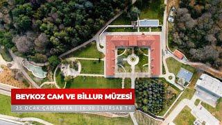 Beykoz Cam ve Billur Müzesi Özel Yayını | 25 Ocak Çarşamba 16.00