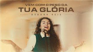 Vem Com o Peso Da Tua Glória - Débora Reis (Clipe Oficial)