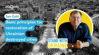 Jan Gehl about Restoration of Ukrainian Destroyed cities/ Йен Ґел про Відбудову зруйнованих міст 