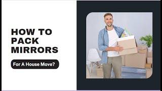 How To Pack Mirrors For A House Move? | Better Removalists Adelaide