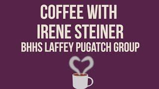 Coffee with Irene Steiner of BHHS Laffey Pugatch Group