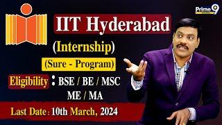 IIT Hyderabad - Internship (Sure -Program) Eligibility:- BSE/BE/MSC/ME/MA} | Last Date:- 10-03-2024