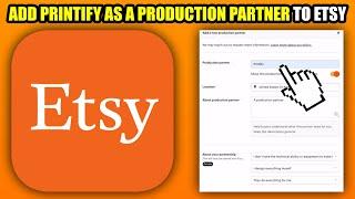 How To Add Printify As A Production Partner To Etsy (2024)