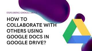 Using Google Drive Series: Part 5_Collaborating and Corresponding with Others in Google Drive