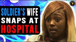 Soldier's Wife Snaps At Hospital, End Is Shocking.