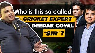 Who is this so called "cricket expert" Deepak Goyal "Sir"?