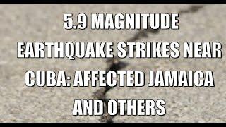 MASSIVE 5.9 Magnitude Earthquake Rocks Cuba and Beyond!