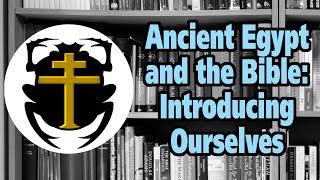 Ancient Egypt and the Bible: Introducing Ourselves