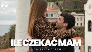 PLAYBOYS - Ile Czekać Mam (Disco Frisco Remix) 2024