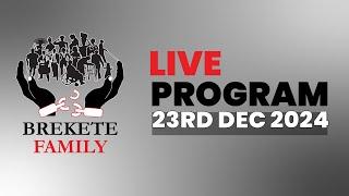 BREKETE FAMILY LIVE PROGRAM 23RD DECEMBER 2024