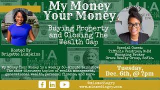 My Money Your Money | Buying Property and Closing The Wealth Gap with Tiffanie Vendryes, M.Ed