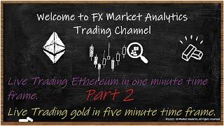 Live Trading Ethereum in one minute , gold in five minute time frame. Part  2