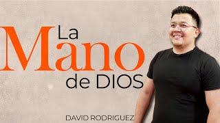  LA MANO DE DIOS | DAVID RODRIGUEZ | Predicas Cristianas 2024