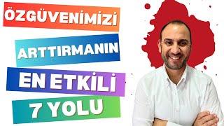 ÖZGÜVENİMİZİ ARTTIRMANIN EN ETKİLİ 7 YOLU