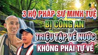 Cực Căng! 3 Hộ Pháp Sư Minh Tuệ BỊ CÔNG AN TRIỆU TẬP VỀ NƯỚC, KHÔNG PHẢI TỰ VỀ?