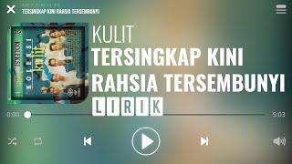 Kulit - Tersingkap Kini Rahsia Tersembunyi [Lirik]