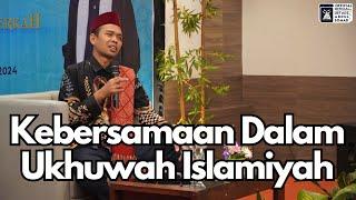 Kebersamaan Dalam Ukhuwah Islamiyah | Ustadz Abdul Somad