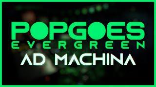 POPGOES Evergreen - Ad Machina