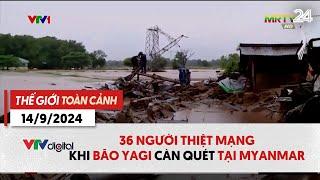 Thế giới toàn cảnh 14/9: 36 người thiệt mạng,50.000 người phải sơ tán vì bão Yagi tại Myanmar| VTV24