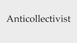 How to Pronounce Anticollectivist