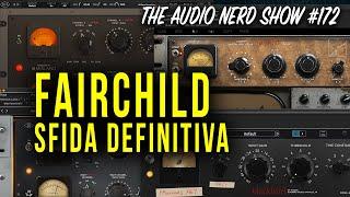 Fairchild plugin sfida definitiva - The Audio Nerd Show 172