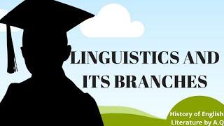 Linguistics and its Branches |Branches and Sub-branches of Linguistics | English Literature by A.Q