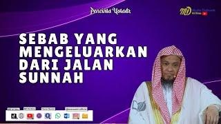 Salah Satu Sebab Keluar Dari Jalan Sunnah - Ustadz Dzulqarnain M. Sunusi