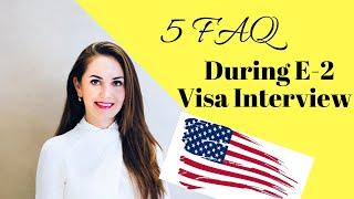 5 FAQ during E2 Investor Visa Interview