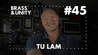 Brass & Unity Podcast #45 - Tu Lam