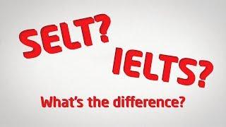 IELTS? SELT? What's the difference?