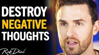 "This TRICK DESTROYS Negative Thoughts!" (Heal Your Body & Mind Today) | Rob Dial