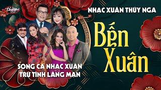 Nhạc Xuân Thúy Nga | Bến Xuân - Song Ca Nhạc Xuân Trữ Tình Lãng Mạn