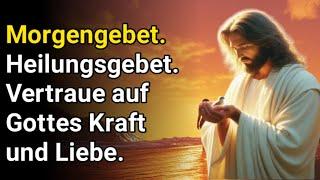 Morgengebet.  Heilungsgebet.  Vertraue auf Gottes Kraft und Liebe.